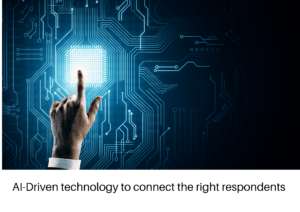 AI Driven Technology to connect the right respondents