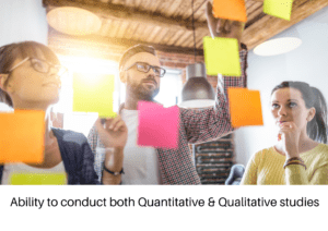 Ability to conduct both Quantitative & Qualitative surveys