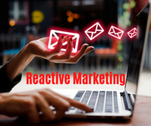 Why Are Businesses Opting for Reactive Marketing?