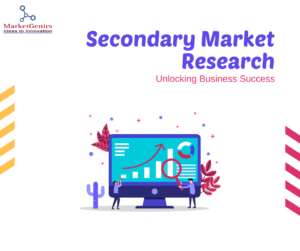 Unlocking Business Success: The Critical Role of Secondary Market Research